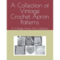 A Collection of Vintage Crochet Apron Patterns: A Vintage Home Arts Collection - Paperback