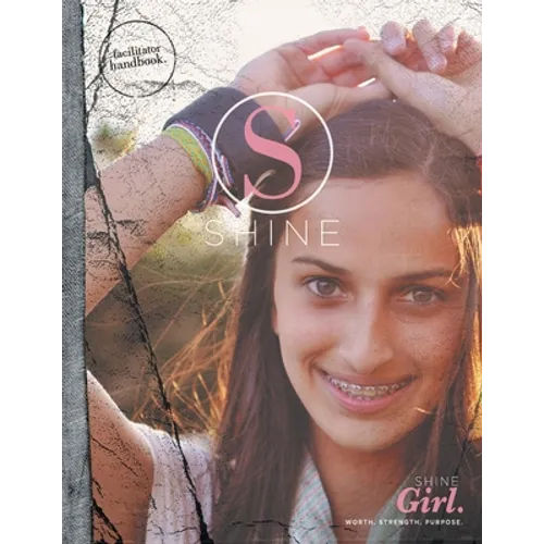 SHINE GIRL Facilitator Handbook: Worth. Strength. Purpose. - Paperback