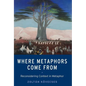 Where Metaphors Come from: Reconsidering Context in Metaphor - Paperback