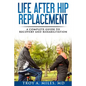 Life After Hip Replacement: A Complete Guide to Recovery & Rehabilitation - Paperback