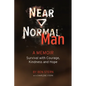 Near Normal Man: Survival with Courage, Kindness and Hope - Paperback