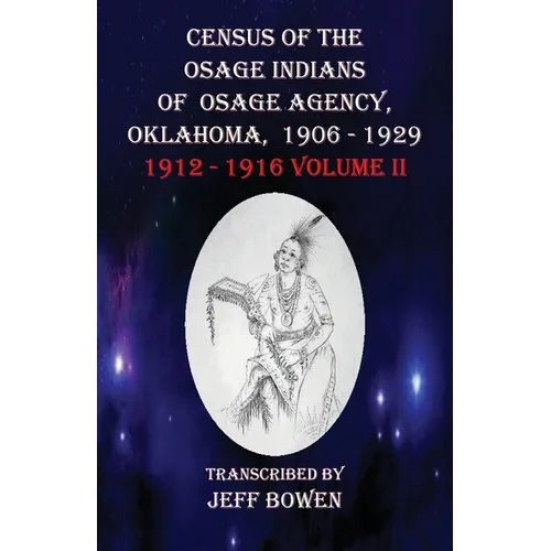 Census of the Osage Indians of Osage Agency, Oklahoma, 1906-1929: 1912-1916 Volume II - Paperback