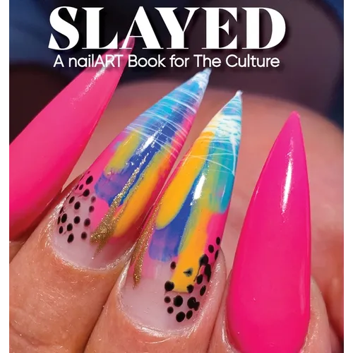 Slayed: A nailART Book for The Culture - Hardcover