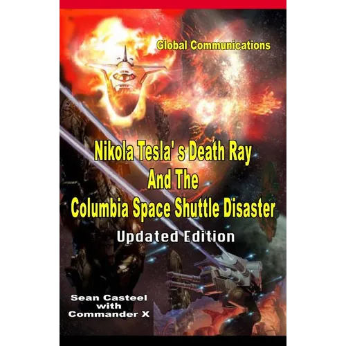 Nikola Tesla's Death Ray And The Columbia Space Shuttle Disaster: Updated Edition - Paperback