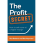 The Profit Secret: How to Sell More at a Higher Margin - Paperback