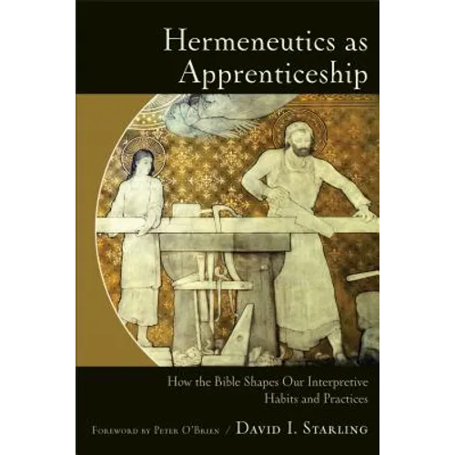 Hermeneutics as Apprenticeship: How the Bible Shapes Our Interpretive Habits and Practices - Paperback