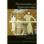 Hermeneutics as Apprenticeship: How the Bible Shapes Our Interpretive Habits and Practices - Paperback