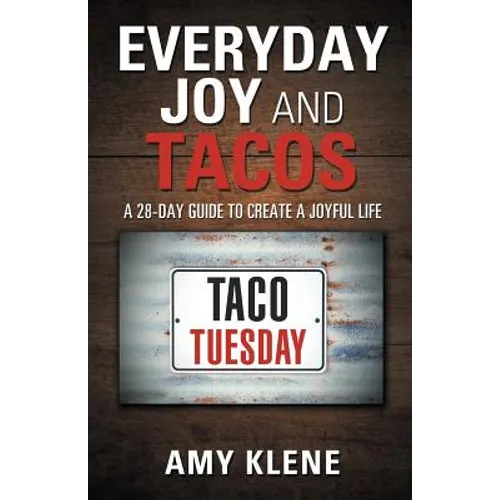 Everyday Joy and Tacos: A 28-Day Guide to Create a Joyful Life - Paperback