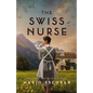 The Swiss Nurse: A Gripping Tale of Hope and Humanity Amidst the Spanish Civil War and WWII - Hardcover