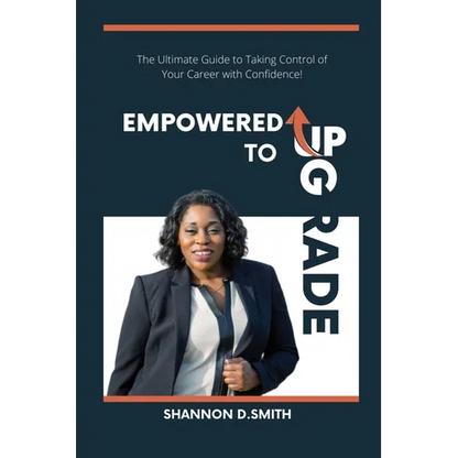 Empowered to Upgrade: The Ultimate Guide to Taking Control of Your Career with Confidence - Paperback