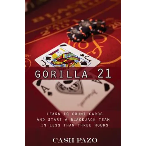 Gorilla 21: Learn To Count Cards And Start A Blackjack Team In Less Than Three Hours - Paperback