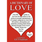 A Dictionary of Love: Over 650 quotes on love from the profane to the profound arranged alphabetically in 213 subject categories by more tha - Paperback
