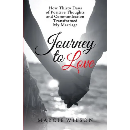 Journey to Love: How Thirty Days of Positive Thoughts and Communication Transformed My Marriage - Paperback