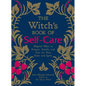 The Witch's Book of Self-Care: Magical Ways to Pamper, Soothe, and Care for Your Body and Spirit - Hardcover