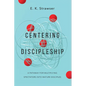 Centering Discipleship: A Pathway for Multiplying Spectators into Mature Disciples - Paperback