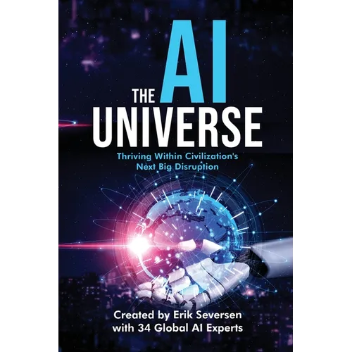 The AI Universe: Thriving Within Civilization's Next Big Disruption - Paperback