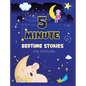 5 Minute Bedtime Stories for Toddlers: A Collection of Short Good Night Tales with Strong Morals and Affirmations to Help Children Fall Asleep Easily - Hardcover