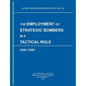 The Employment of Strategic Bombers in a Tactical Role, 1941-1951 (US Air Forces Historical Studies: No. 88) - Paperback