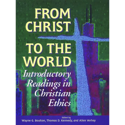From Christ to the World: Introductory Readings in Christian Ethics - Paperback