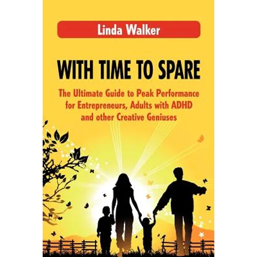 With Time to Spare: The Ultimate Guide to Peak Performance for Entrepreneurs, Adults with ADHD and other Creative Geniuses - Paperback