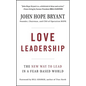 Love Leadership: The New Way to Lead in a Fear-Based World - Hardcover