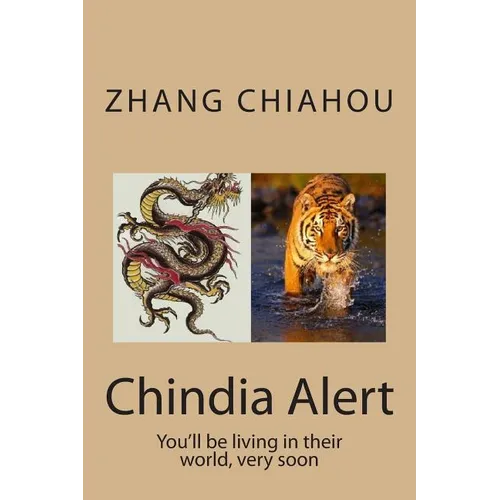 Chindia Alert: You'll be living in their world, very soon - Paperback