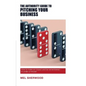 The Authority Guide to Pitching Your Business: How to make an impact and be remembered - in under a minute! - Paperback