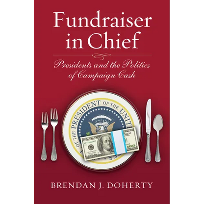 Fundraiser in Chief: Presidents and the Politics of Campaign Cash - Hardcover