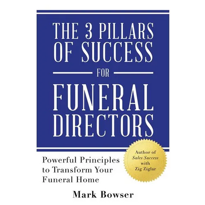 The 3 Pillars of Success for Funeral Directors: Powerful Principles to Transform Your Funeral Home - Paperback