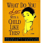 What Do You Do with a Child Like This?: Inside the Lives of Troubled Children - Paperback