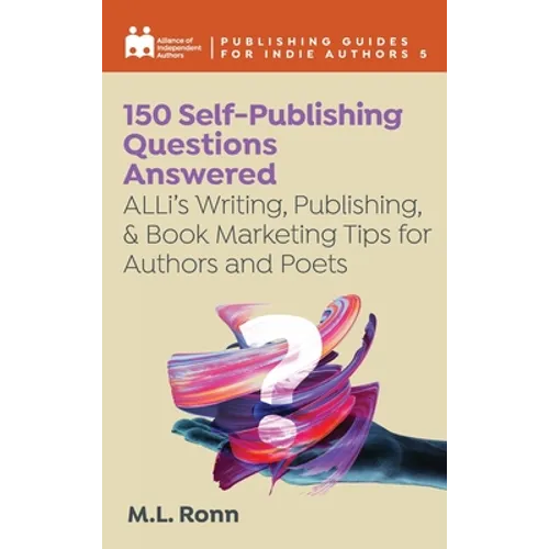 150 Self-Publishing Questions Answered: ALLi's Writing, Publishing, & Book Marketing Tips for Authors and Poets - Hardcover