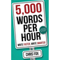 5,000 Words Per Hour: Write Faster, Write Smarter - Paperback