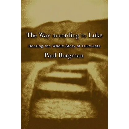 The Way according to Luke: Hearing the Whole Story of Luke-Acts - Paperback