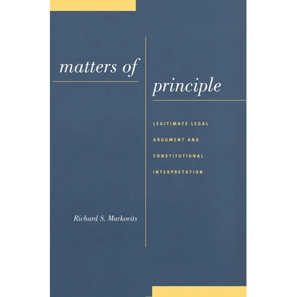 Matters of Principle: Legitimate Legal Argument and Constitutional Interpretation - Hardcover