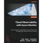 Cloud Observability with Azure Monitor: A practical guide to monitoring your Azure infrastructure and applications using industry best practices - Paperback