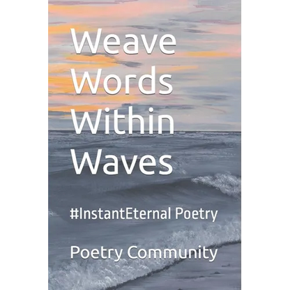 Weave Words Within Waves: #InstantEternal Poetry - Paperback