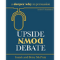 Upside Down Debate: a deeper why to persuasion - Paperback