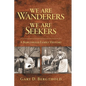 We Are Wanderers We Are Seekers: A Bergthold Family History - Hardcover