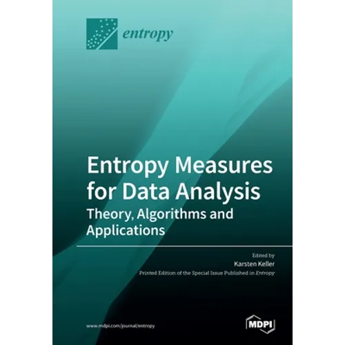Entropy Measures for Data Analysis: Theory, Algorithms and Applications - Paperback