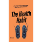 The Health Habit: 27 Small Daily Changes for Physical Energy, Mental Peace, and Peak Performance - Hardcover
