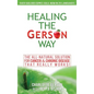 Healing The Gerson Way: The All-Natural Solution for Cancer & Chronic Disease - Hardcover