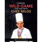 Cooking Wild Game and Fish with Chef Milos - Paperback