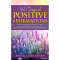 365 Days of Positive Affirmations: A year of powerful daily inspirational thoughts for creating change in your life and attracting health, wealth, lov - Paperback