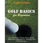 Golf Basics for Beginners (Large Print): The Ultimate Guide about Clubs Etiquette, Equipment, History and Terminology - Paperback