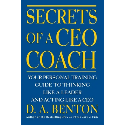 Secrets of a CEO Coach: Your Personal Training Guide to Thinking Like a Leader and Acting Like a CEO - Paperback