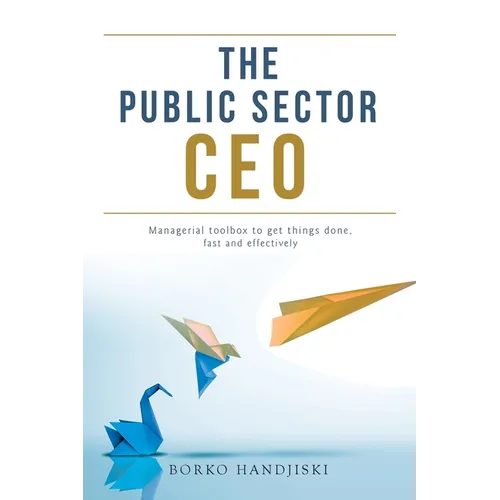 The Public Sector CEO: Managerial toolbox to get things done, fast and effectively - Paperback
