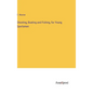 Shooting, Boating and Fishing, for Young Sportsmen - Hardcover