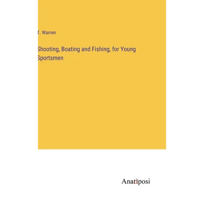Shooting, Boating and Fishing, for Young Sportsmen - Hardcover