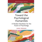 Toward the Psychological Humanities: A Modest Manifesto for the Future of Psychology - Hardcover