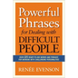 The Powerful Phrases for Dealing with Difficult People: Over 325 Ready-to-Use Words and Phrases for Working with Challenging Personalities - Paperback